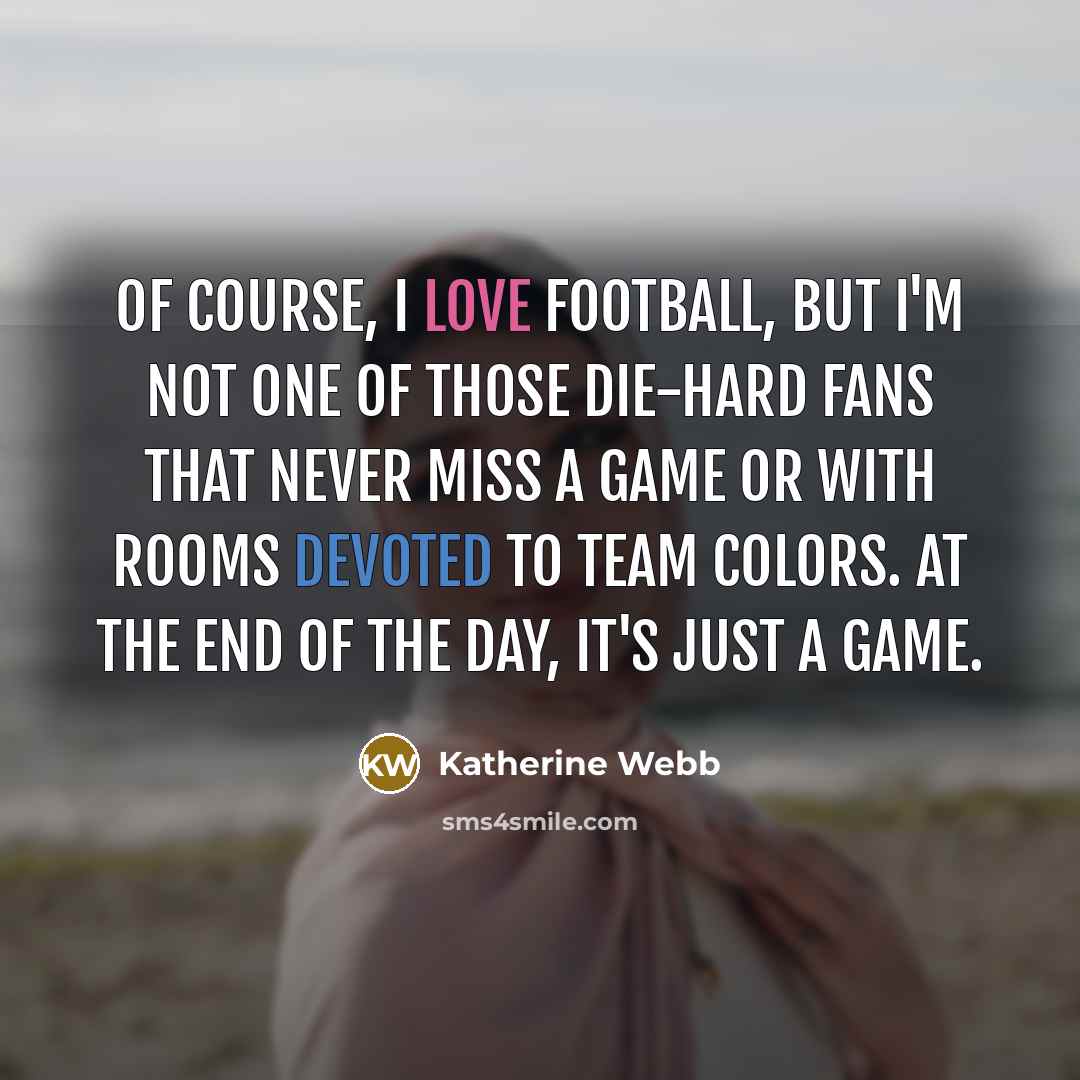 “Of course, I love football, but I'm not one of…” quote by Katherine Webb