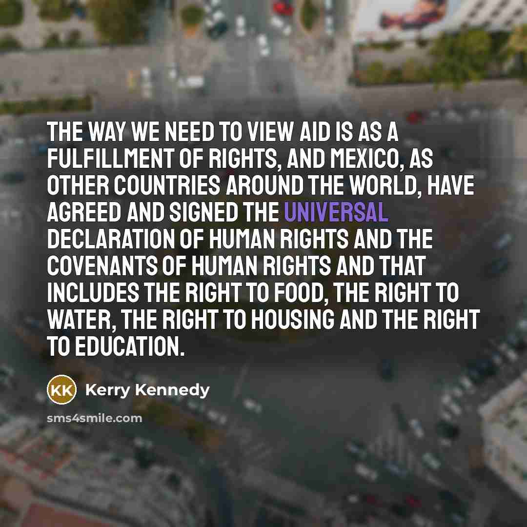 “The way we need to view aid is as a…” quote by Kerry Kennedy