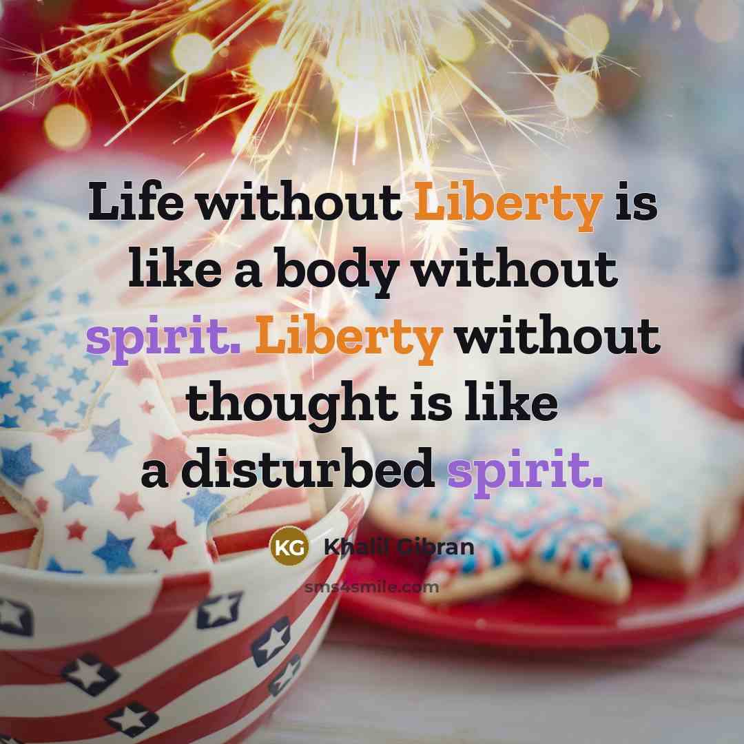 “Life without Liberty is like a body without spirit. Liberty…” quote by Khalil Gibran