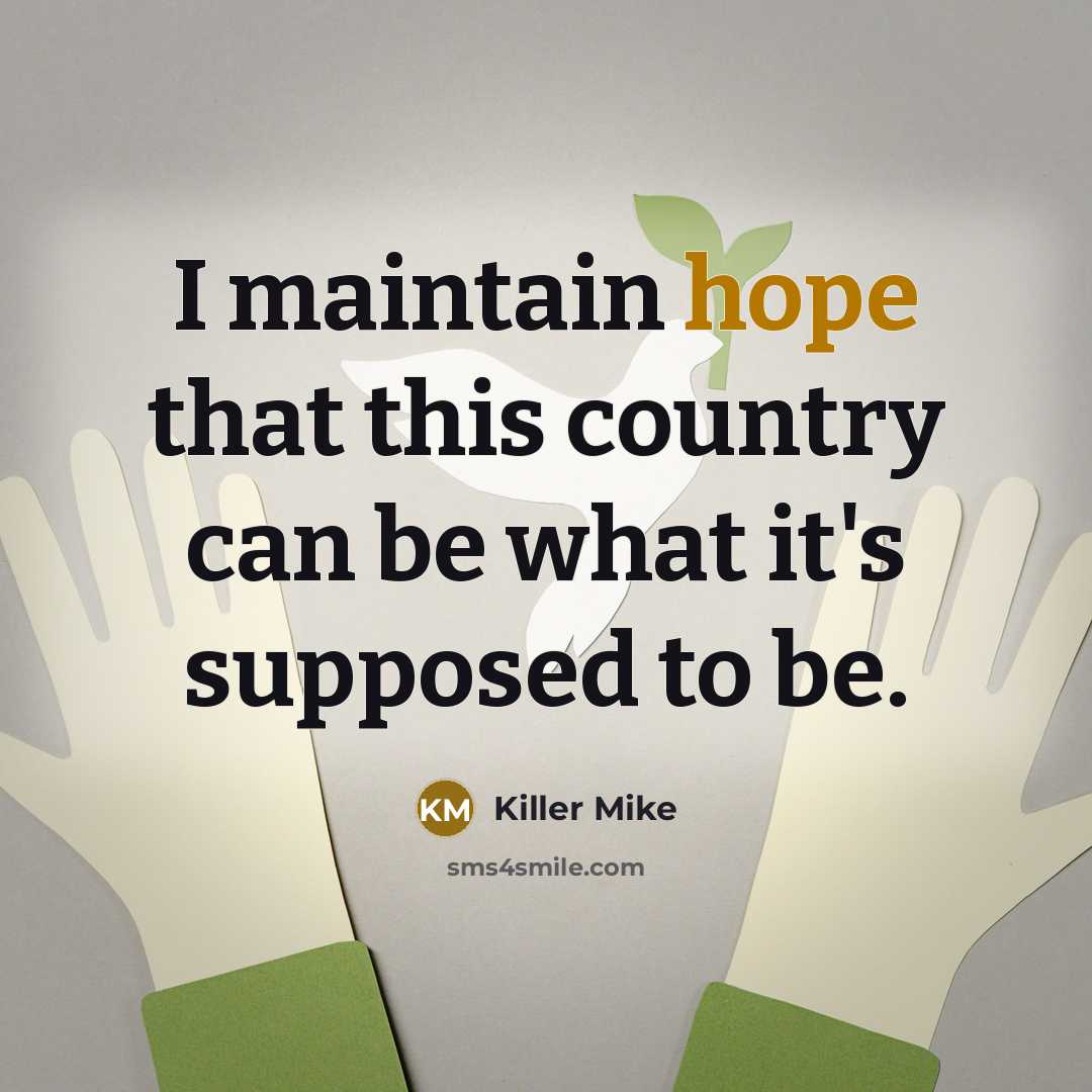 “I maintain hope that this country can be what it's…” quote by Killer Mike