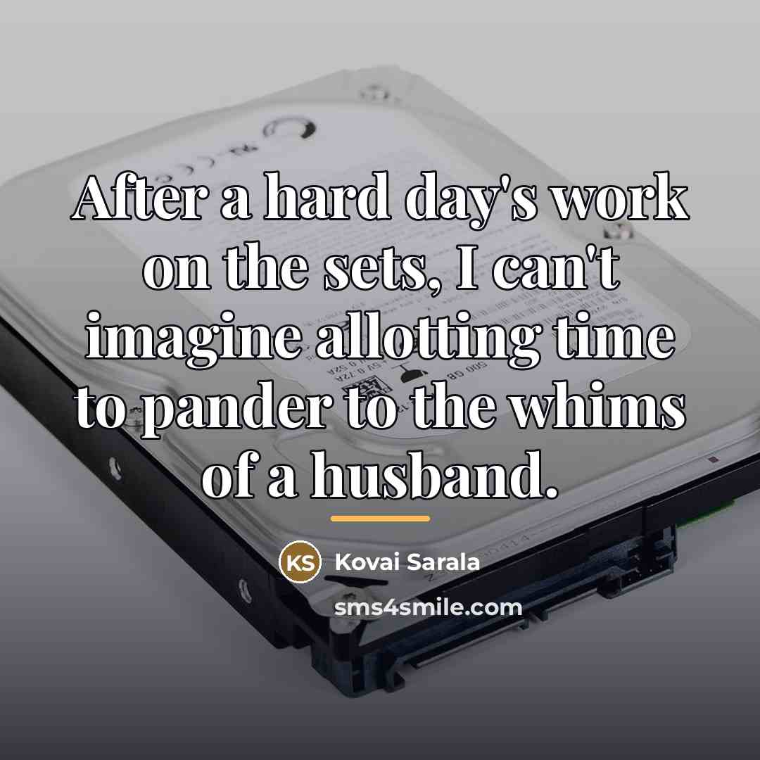 “After a hard day's work on the sets, I can't…” quote by Kovai Sarala