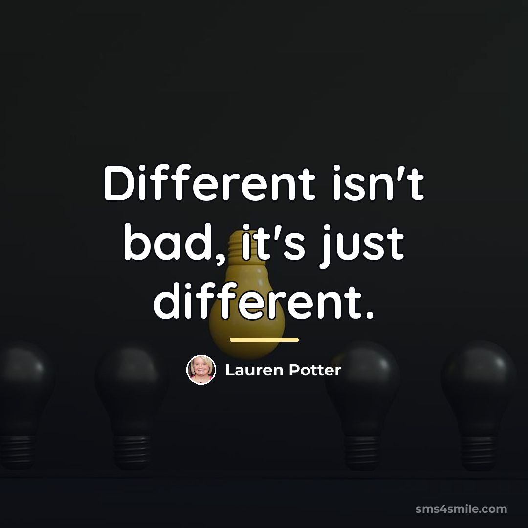 “Different isn't bad, it's just different.…” quote by Lauren Potter