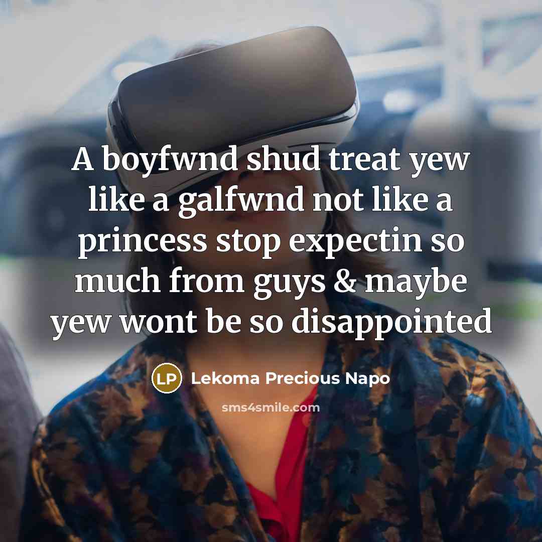 “A boyfwnd shud treat yew like a galfwnd not like…” quote by Lekoma Precious Napo