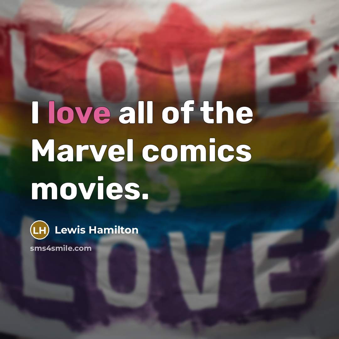 “I love all of the Marvel comics movies.…” quote by Lewis Hamilton