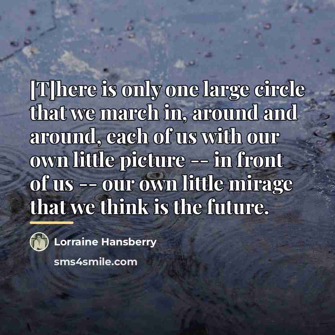 “[T]here is only one large circle that we march in,…” quote by Lorraine Hansberry