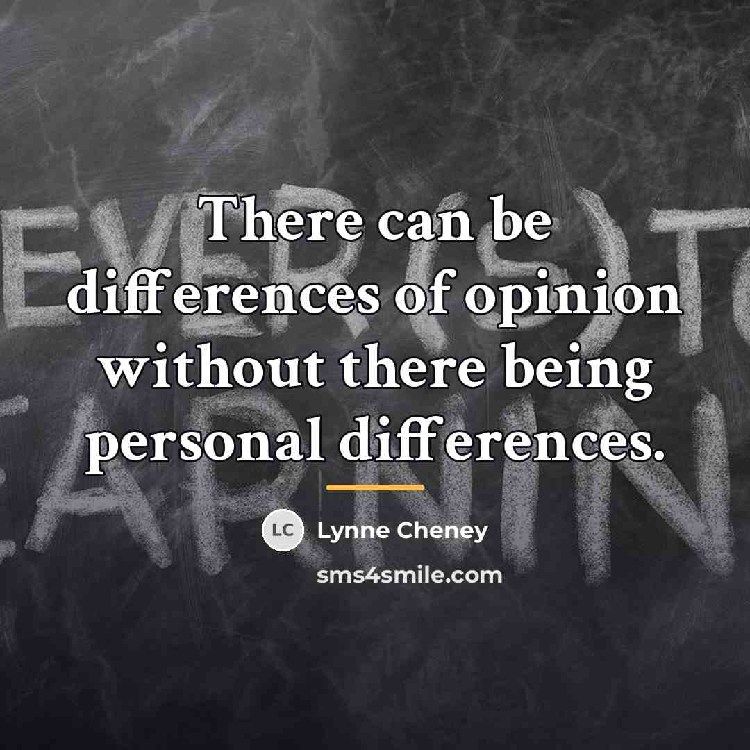 “There can be differences of opinion without there being personal…” quote by Lynne Cheney