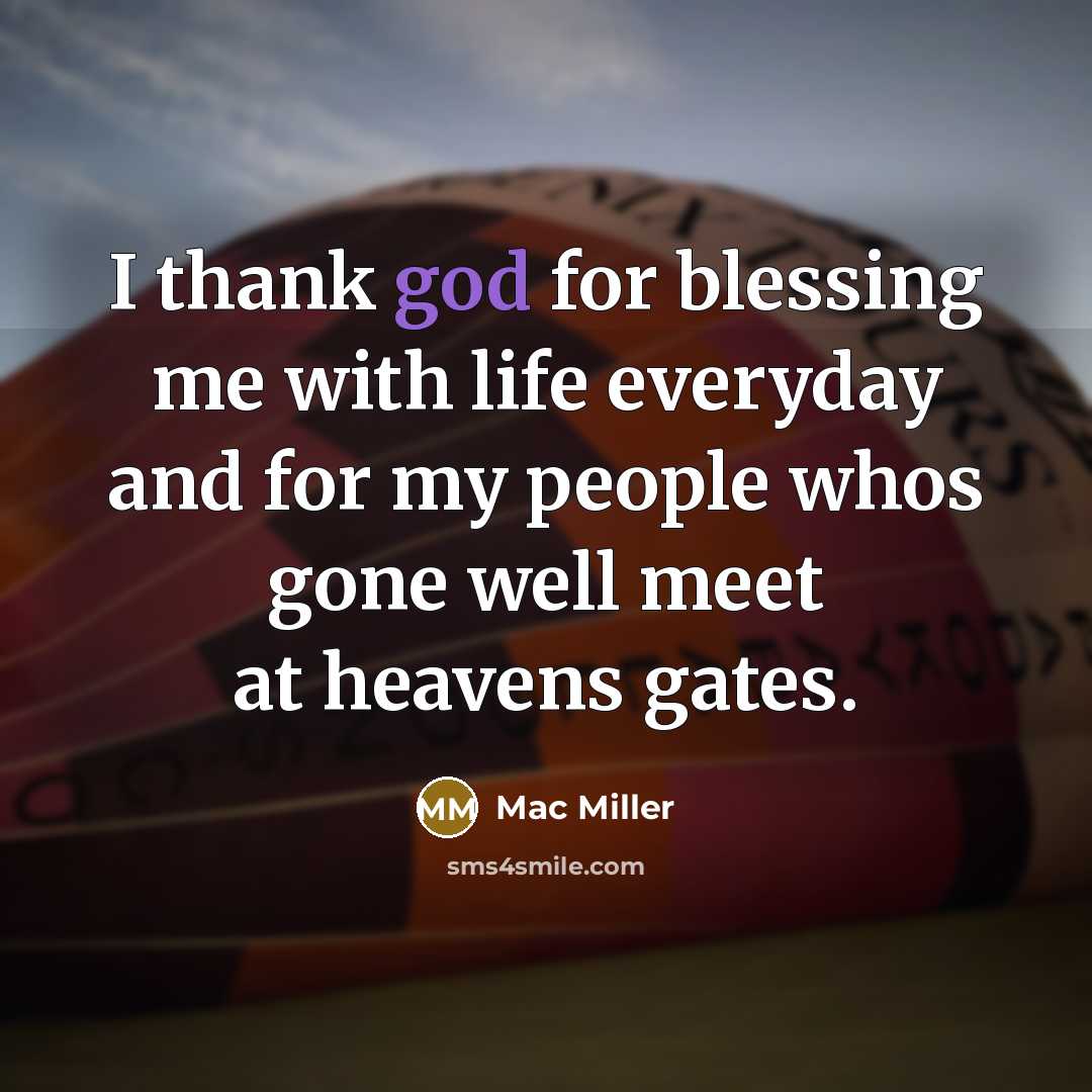 “I thank god for blessing me with life everyday and…” quote by Mac Miller