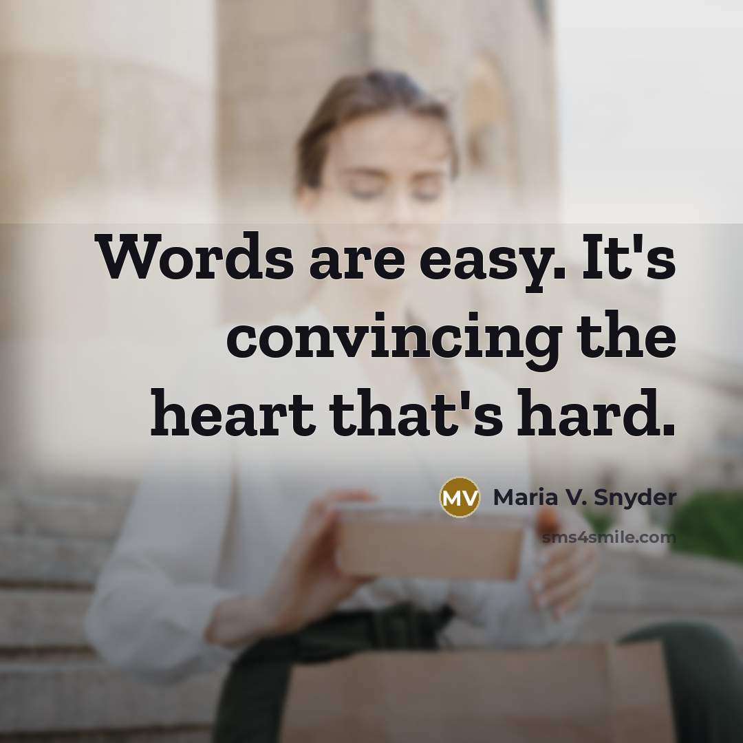 “Words are easy. It's convincing the heart that's hard.…” quote by Maria V. Snyder