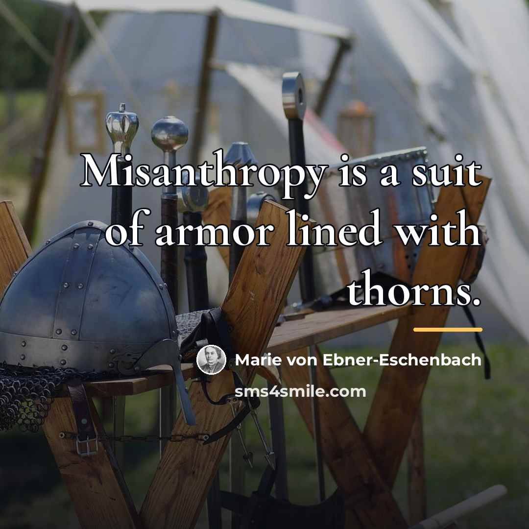 “Misanthropy is a suit of armor lined with thorns.…” quote by Marie von Ebner-Eschenbach