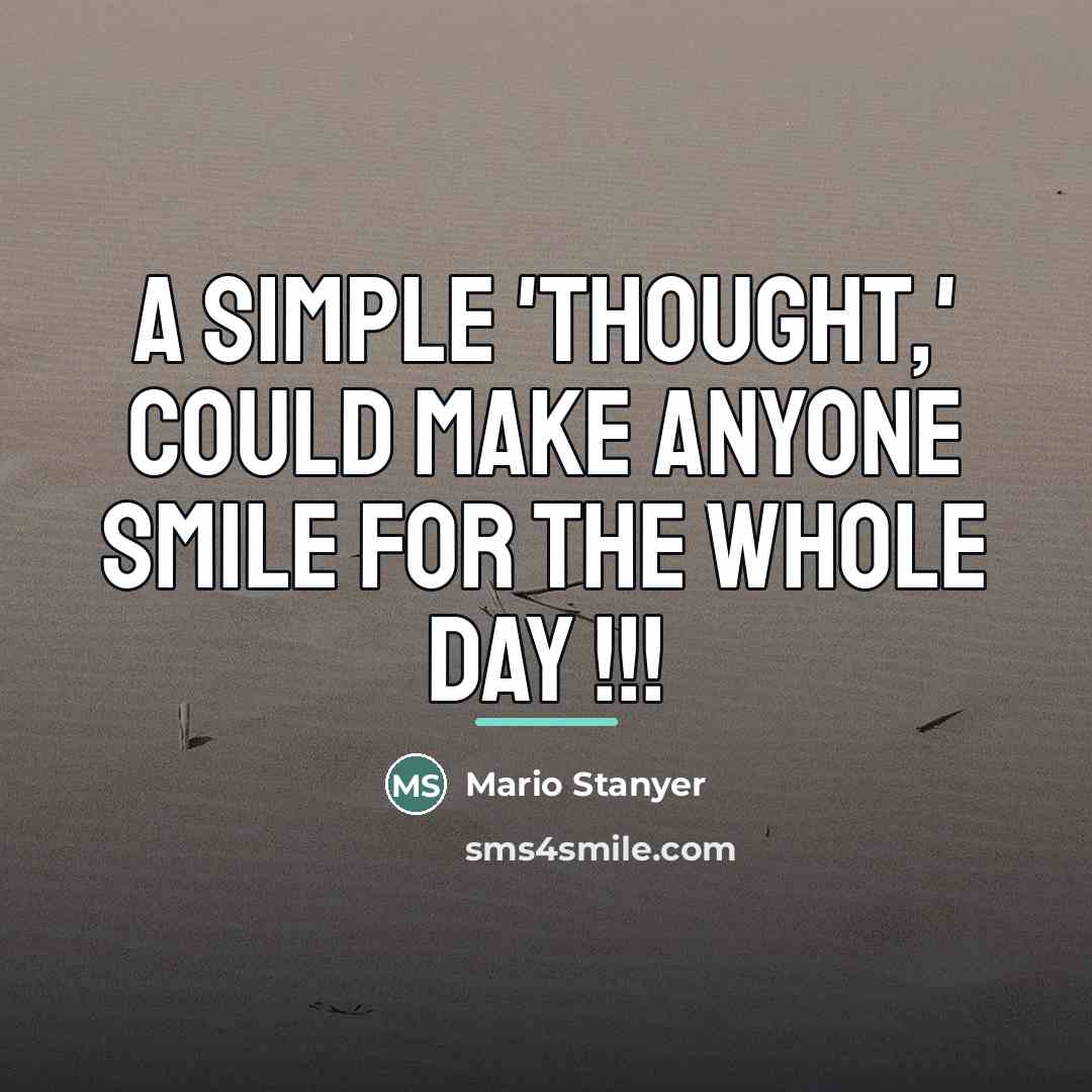 “A simple 'Thought,' could make anyone smile for the whole…” quote by Mario Stanyer
