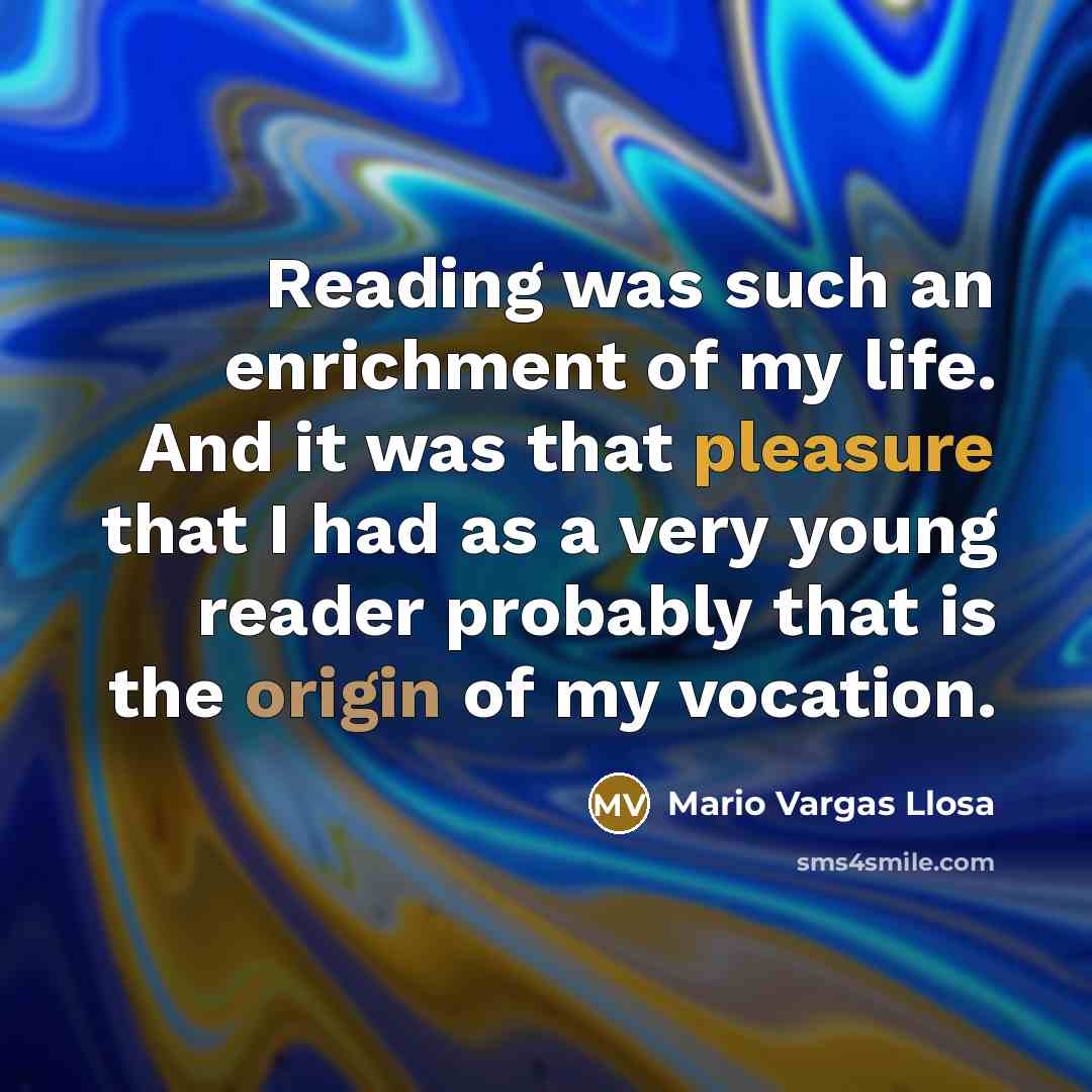 “Reading was such an enrichment of my life. And it…” quote by Mario Vargas Llosa