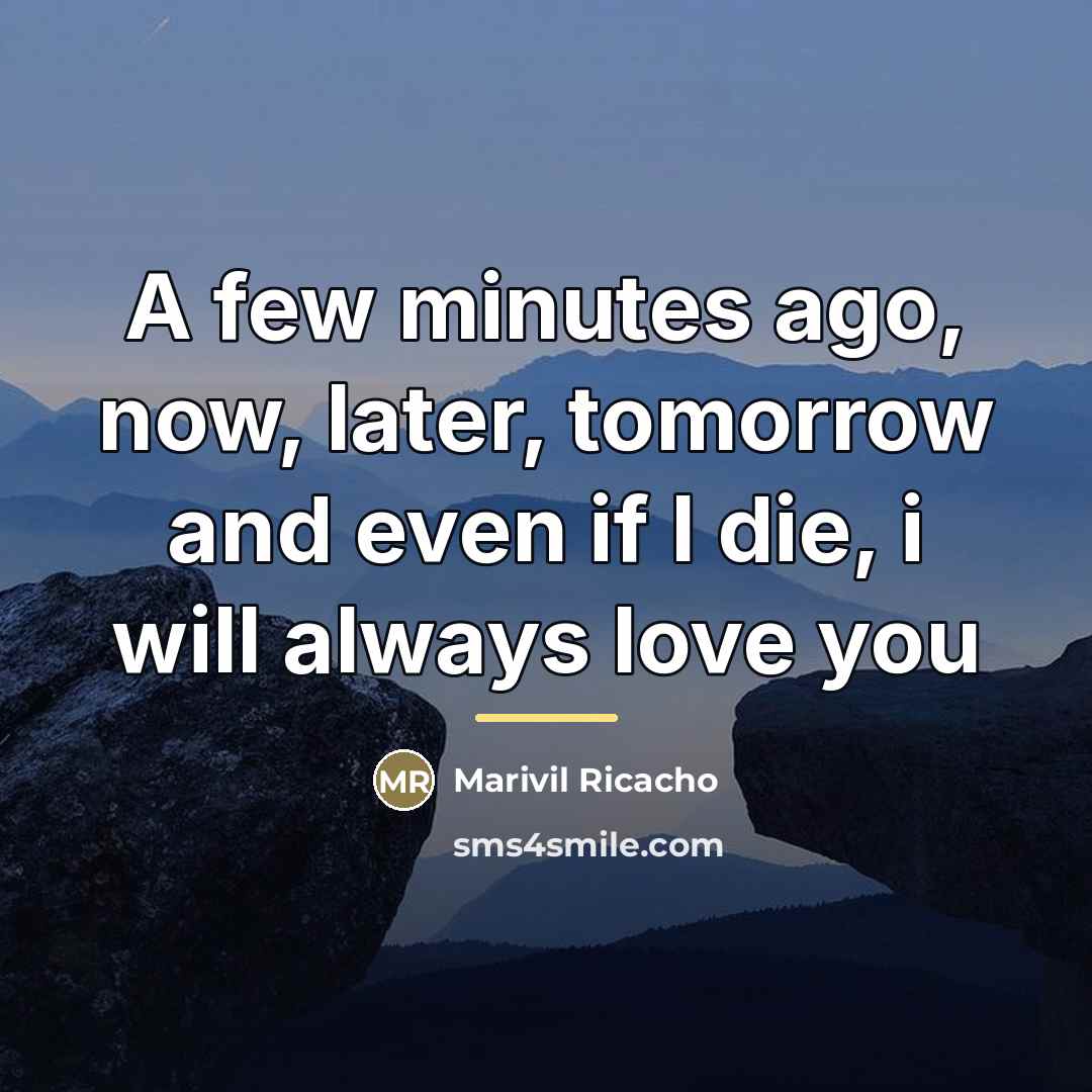 “A few minutes ago, now, later, tomorrow and even if…” quote by Marivil Ricacho