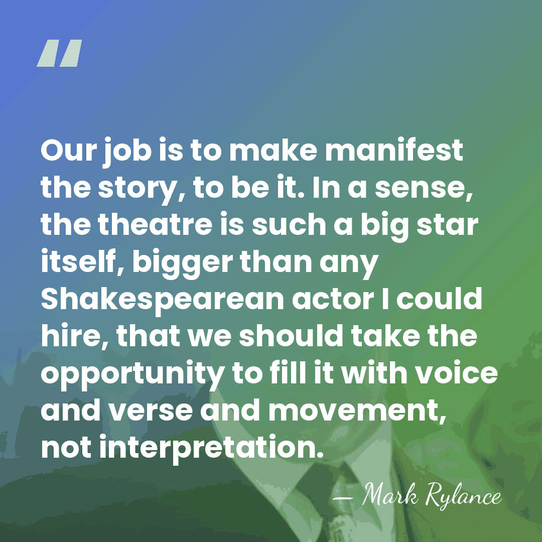 Our job is to make manifest the story, to be it. In&hellip; - Mark Rylance