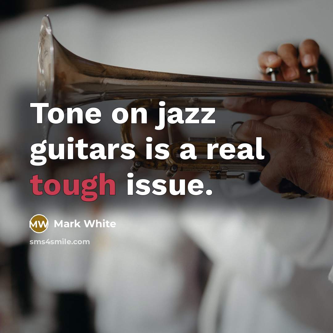 “Tone on jazz guitars is a real tough issue.…” quote by Mark White