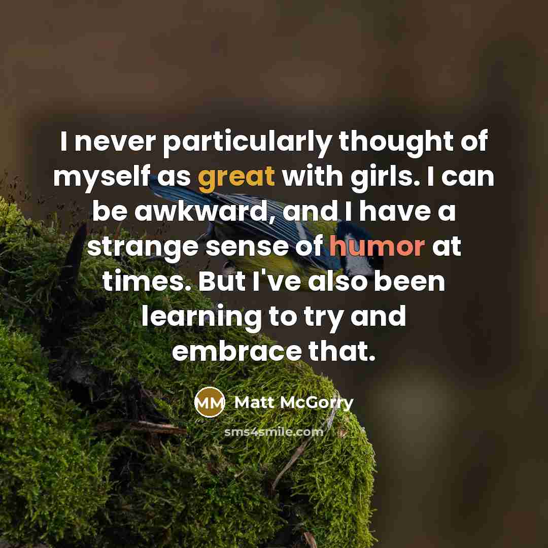 “I never particularly thought of myself as great with girls.…” quote by Matt McGorry