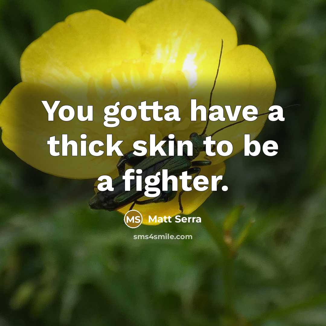 “You gotta have a thick skin to be a fighter.…” quote by Matt Serra