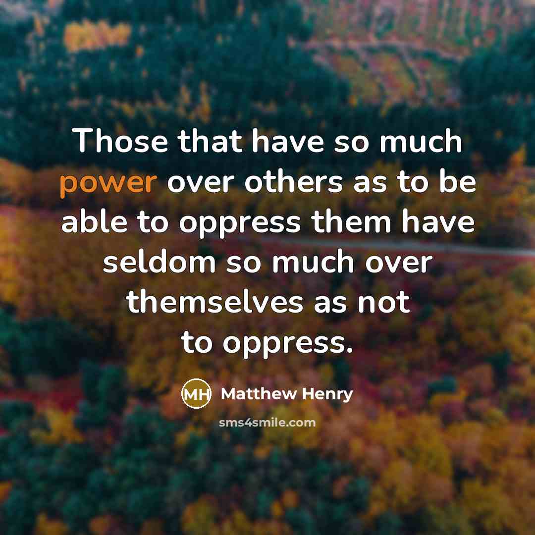 “Those that have so much power over others as to…” quote by Matthew Henry