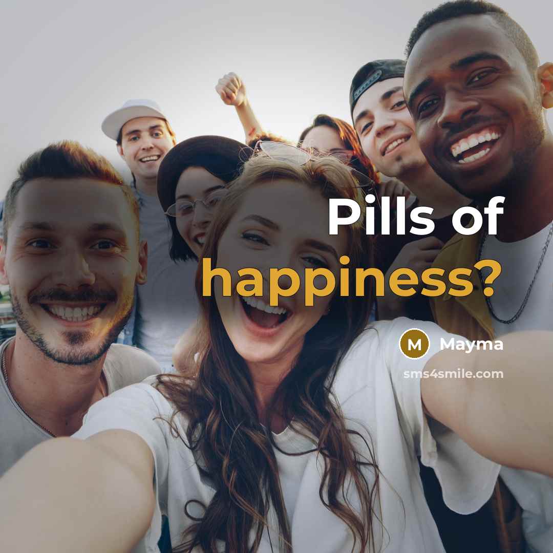 “Pills of happiness?…” quote by Mayma