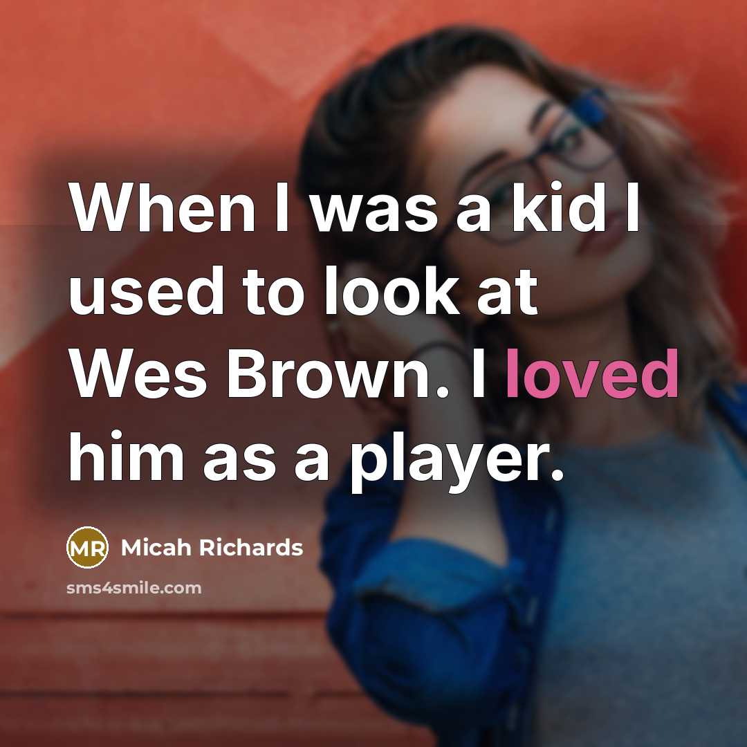 “When I was a kid I used to look at…” quote by Micah Richards