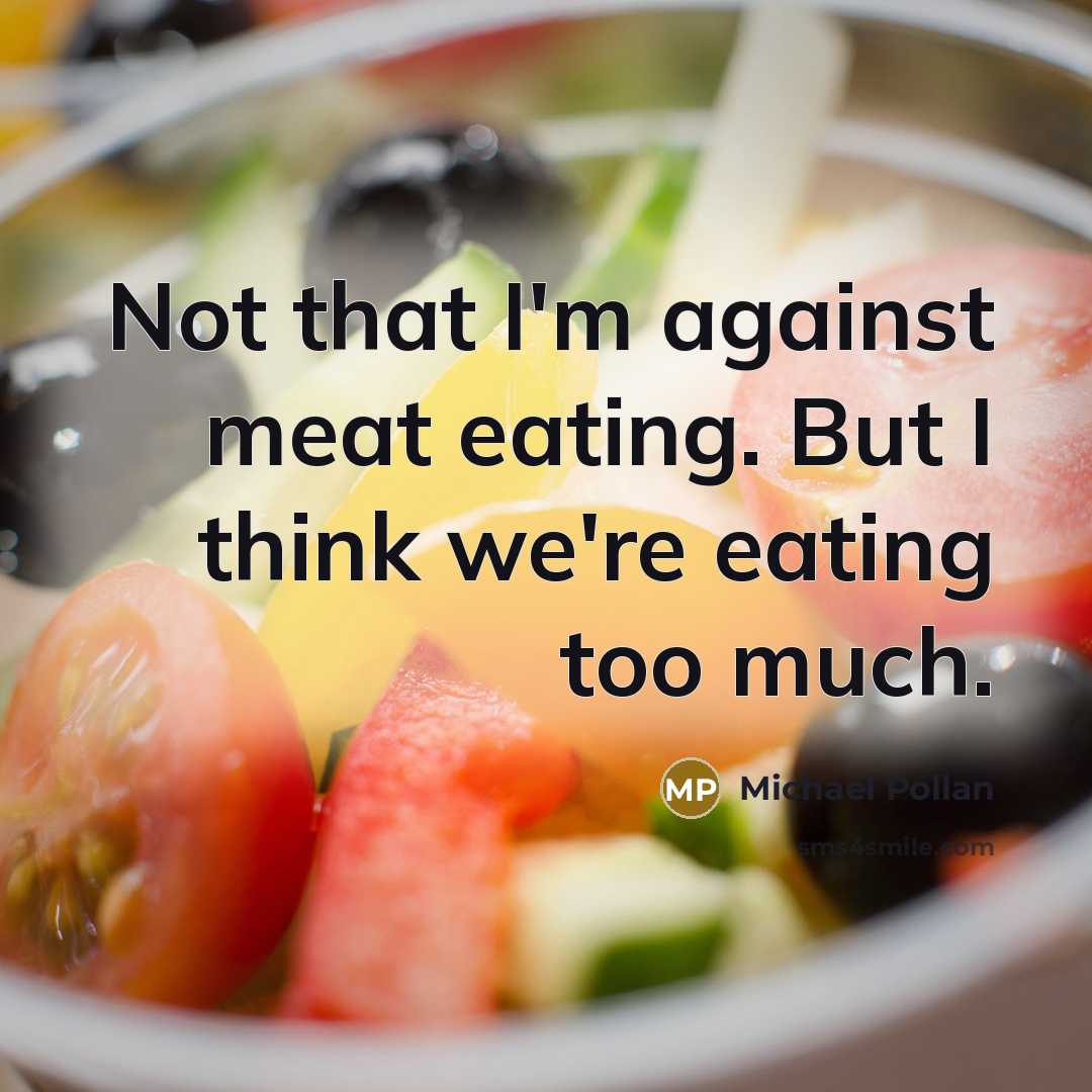 “Not that I'm against meat eating. But I think we're…” quote by Michael Pollan