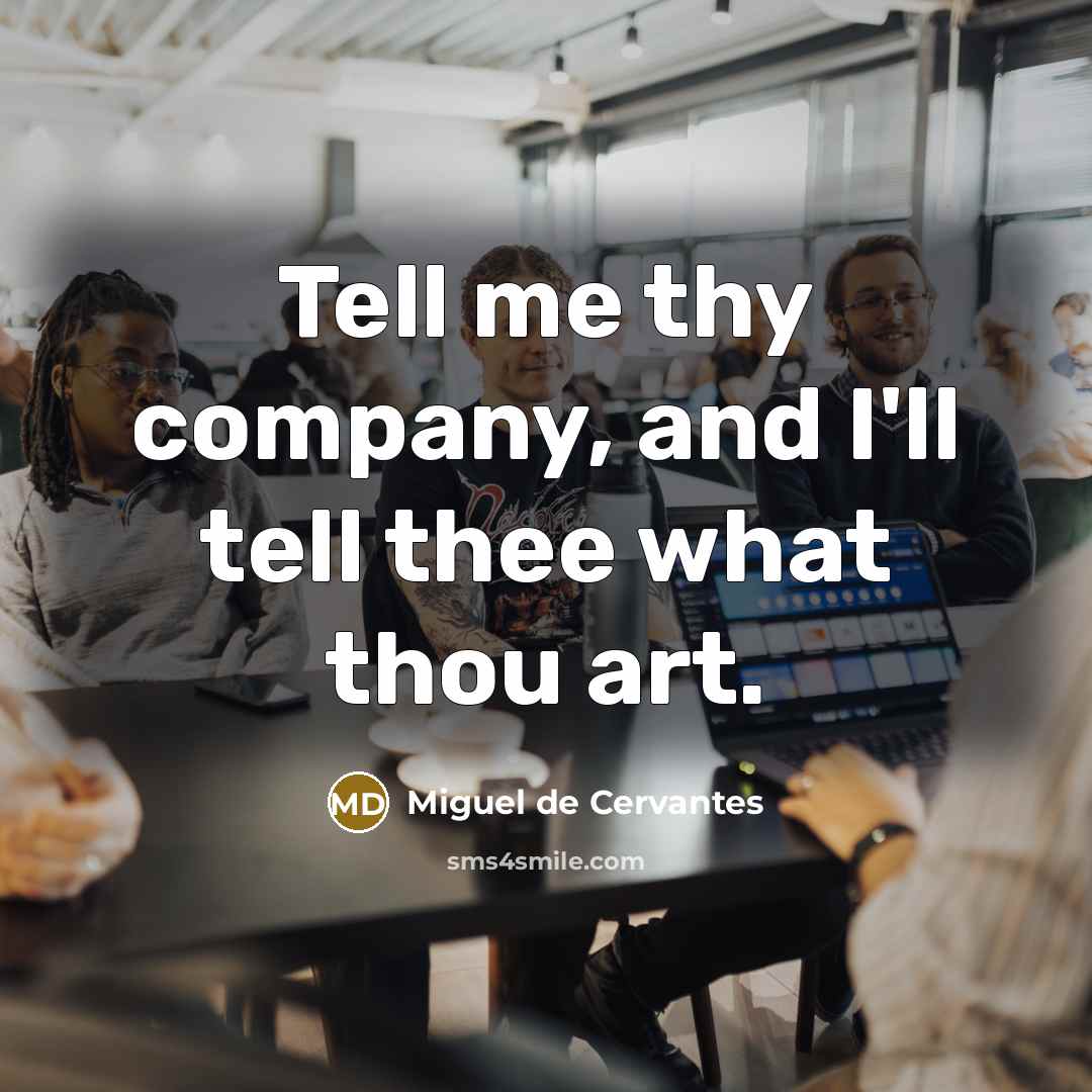 “Tell me thy company, and I'll tell thee what thou…” quote by Miguel de Cervantes