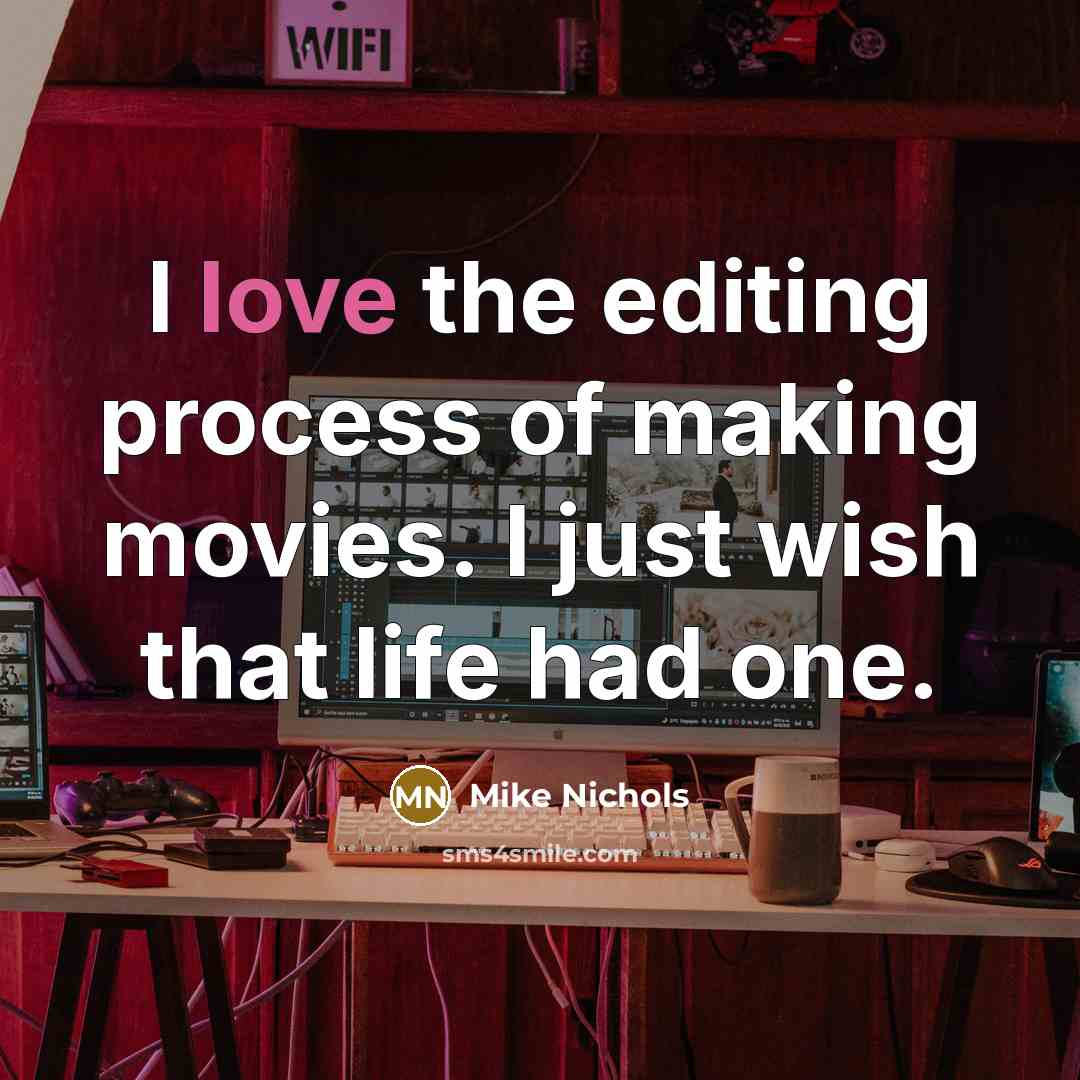 “I love the editing process of making movies. I just…” quote by Mike Nichols