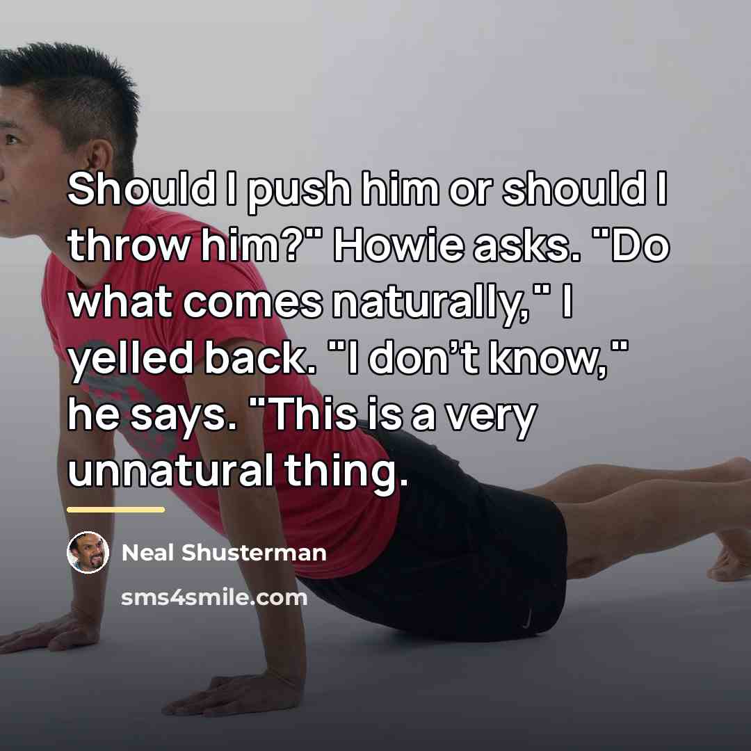 “Should I push him or should I throw him?" Howie…” quote by Neal Shusterman
