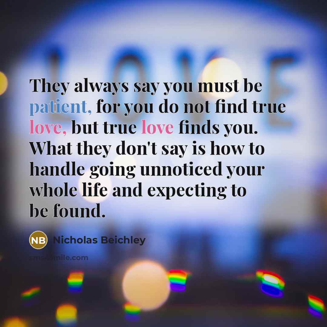 “They always say you must be patient, for you do…” quote by Nicholas Beichley
