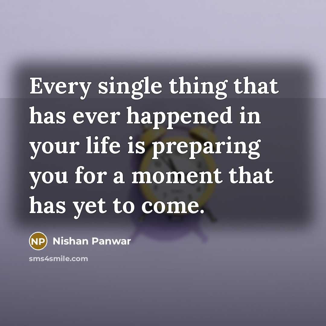 “Every single thing that has ever happened in your life…” quote by Nishan Panwar