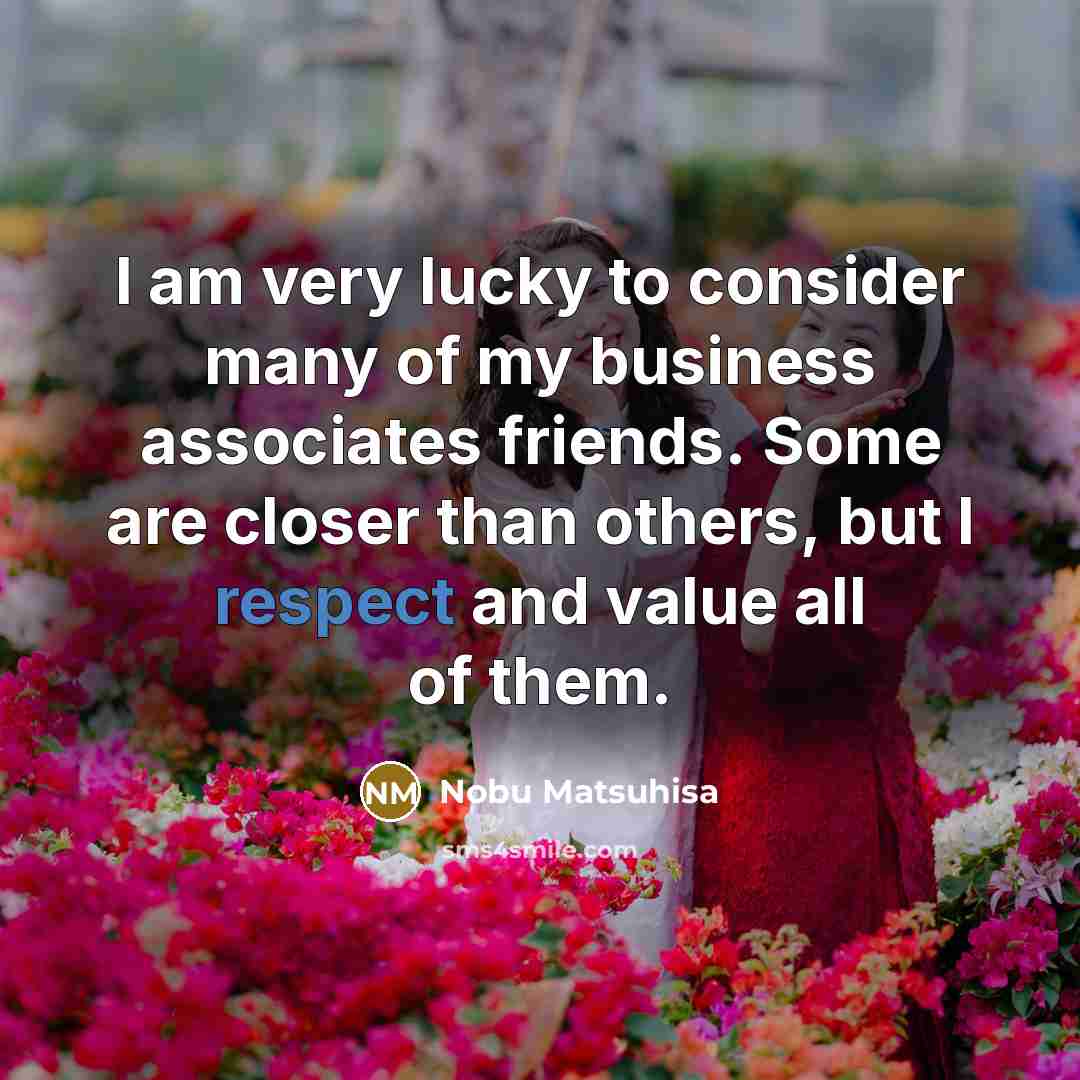“I am very lucky to consider many of my business…” quote by Nobu Matsuhisa