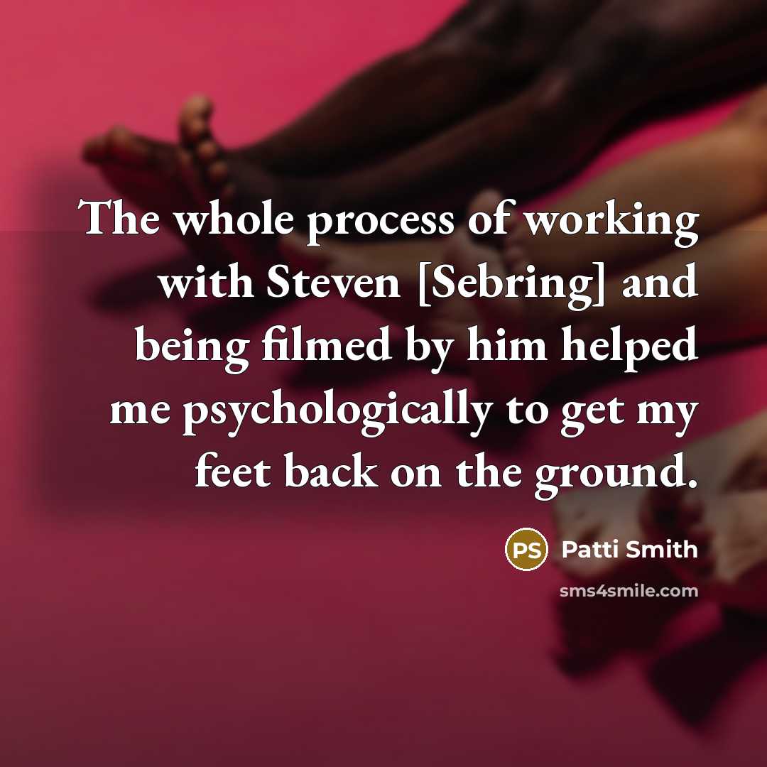 “The whole process of working with Steven [Sebring] and being…” quote by Patti Smith