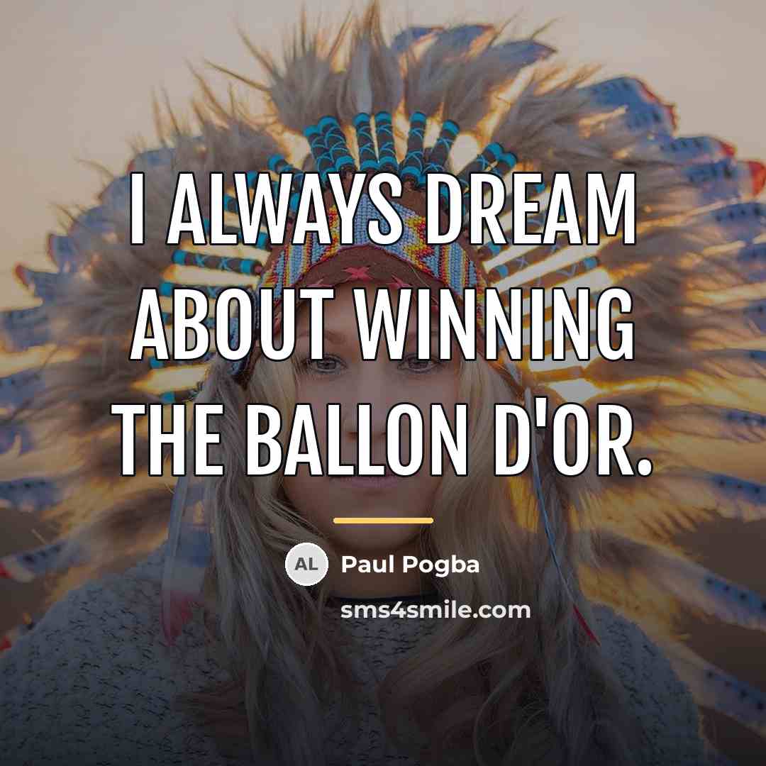 “I always dream about winning the Ballon d'Or.…” quote by Paul Pogba