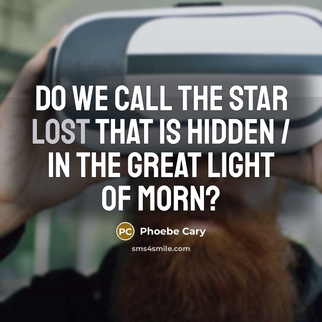 “Do we call the star lost that is hidden /…” quote by Phoebe Cary