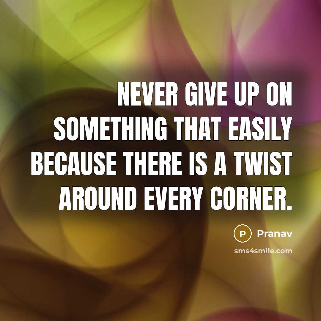 “Never give up on something that easily because there is…” quote by Pranav
