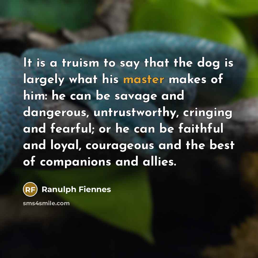 “It is a truism to say that the dog is…” quote by Ranulph Fiennes