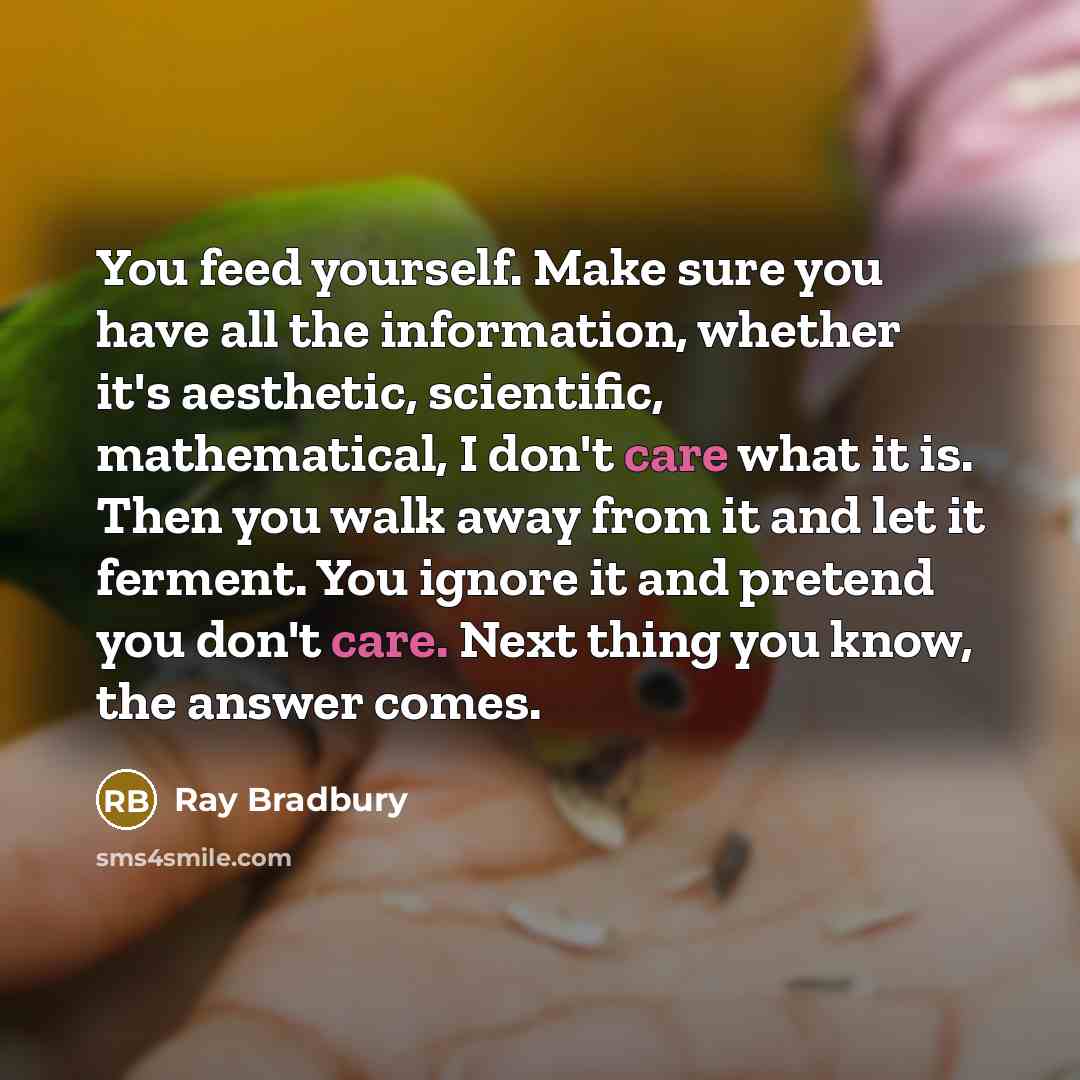 “You feed yourself. Make sure you have all the information,…” quote by Ray Bradbury