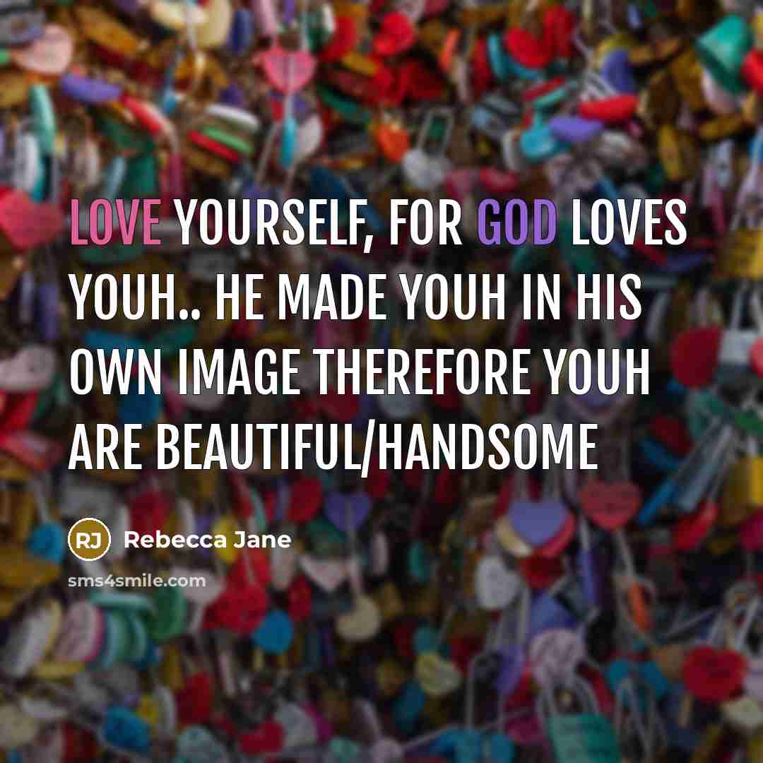 “Love yourself, for god loves youh.. he made youh in…” quote by Rebecca Jane
