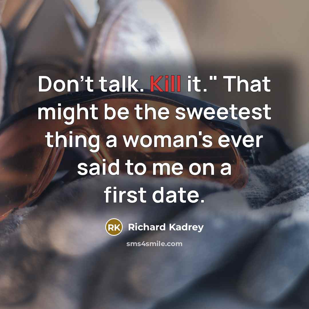 “Don't talk. Kill it." That might be the sweetest thing…” quote by Richard Kadrey