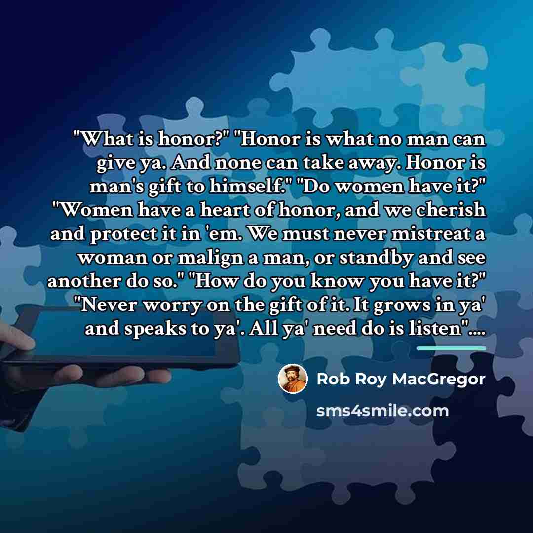 “"What is honor?" "Honor is what no man can give…” quote by Rob Roy MacGregor