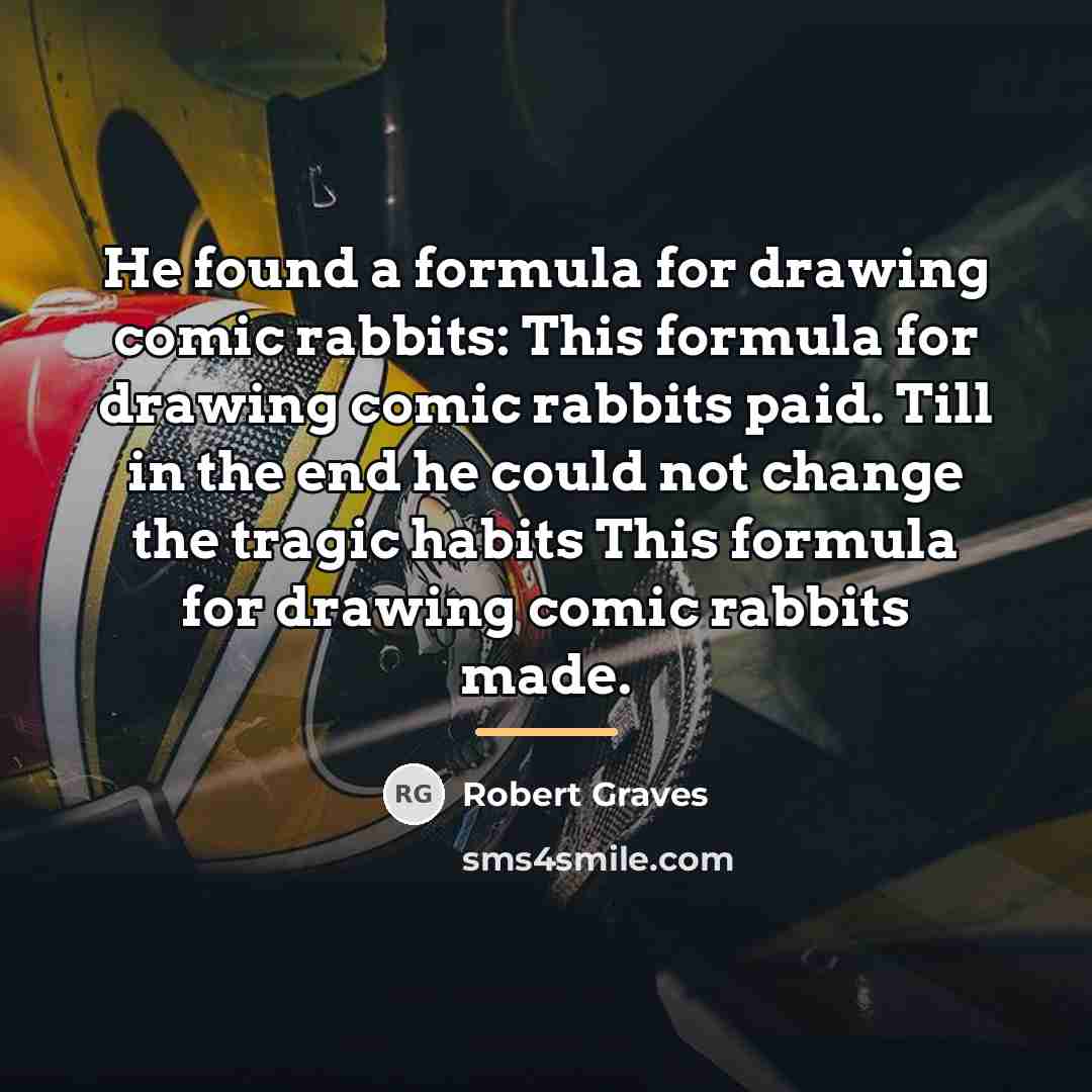 “He found a formula for drawing comic rabbits: This formula…” quote by Robert Graves