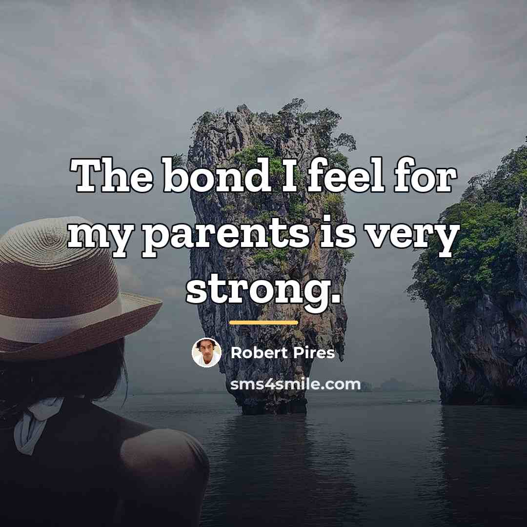 “The bond I feel for my parents is very strong.…” quote by Robert Pires