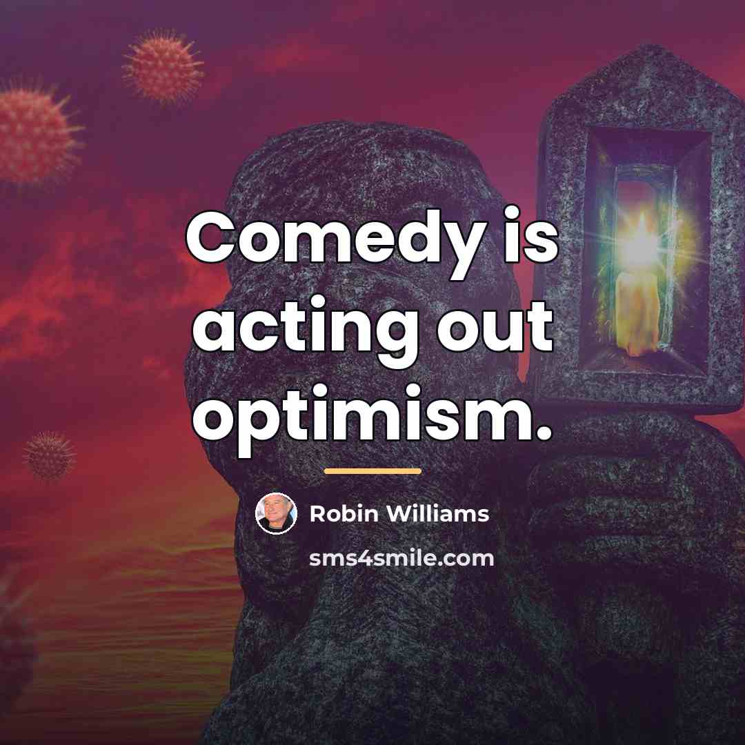 “Comedy is acting out optimism.…” quote by Robin Williams