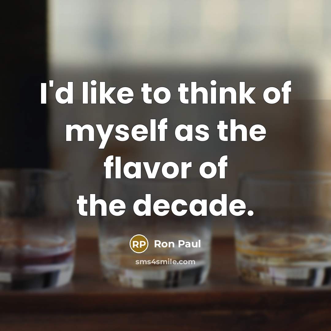 “I'd like to think of myself as the flavor of…” quote by Ron Paul