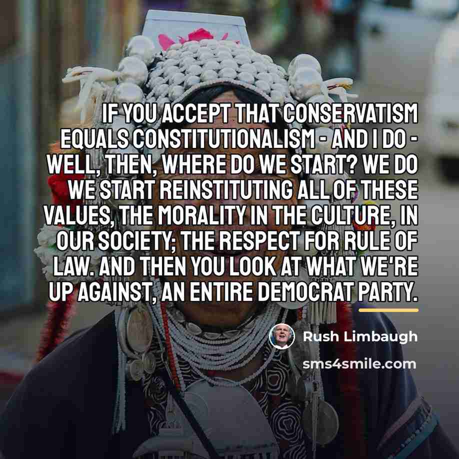 “If you accept that conservatism equals constitutionalism - and I…” quote by Rush Limbaugh