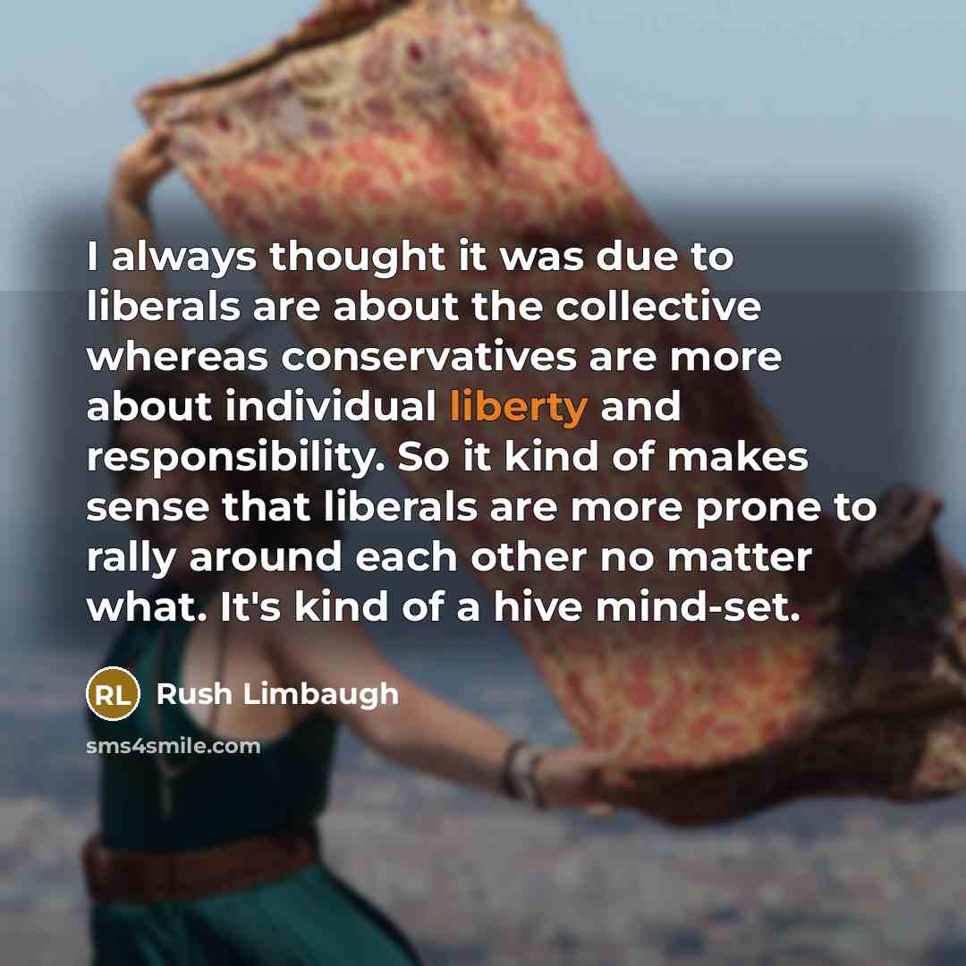 “I always thought it was due to liberals are about…” quote by Rush Limbaugh