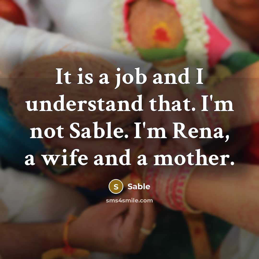 “It is a job and I understand that. I'm not…” quote by Sable