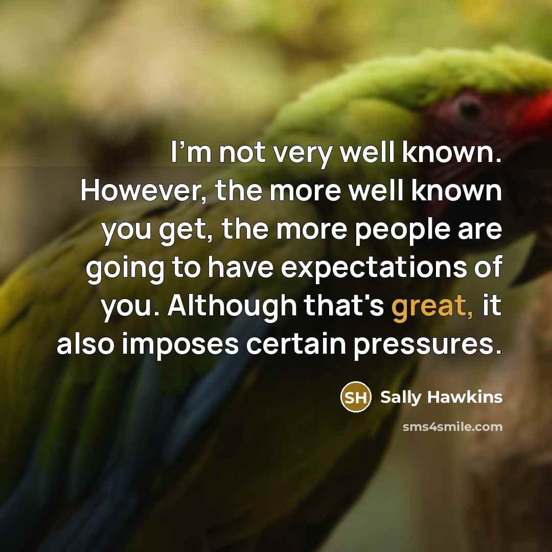 “I'm not very well known. However, the more well known…” quote by Sally Hawkins