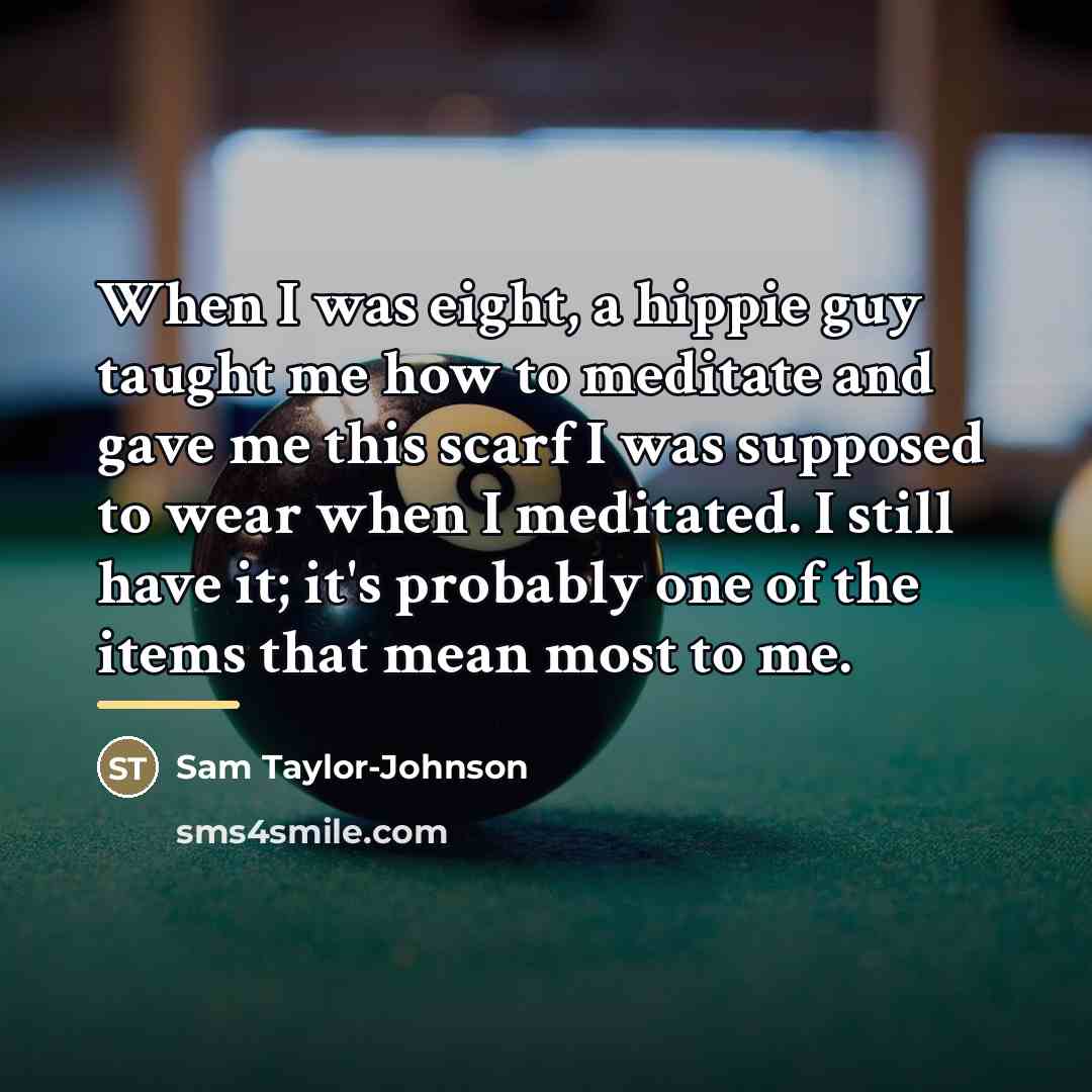 “When I was eight, a hippie guy taught me how…” quote by Sam Taylor-Johnson