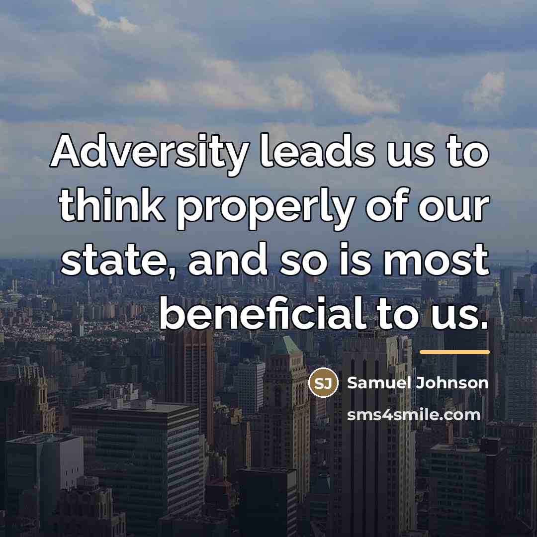 “Adversity leads us to think properly of our state, and…” quote by Samuel Johnson