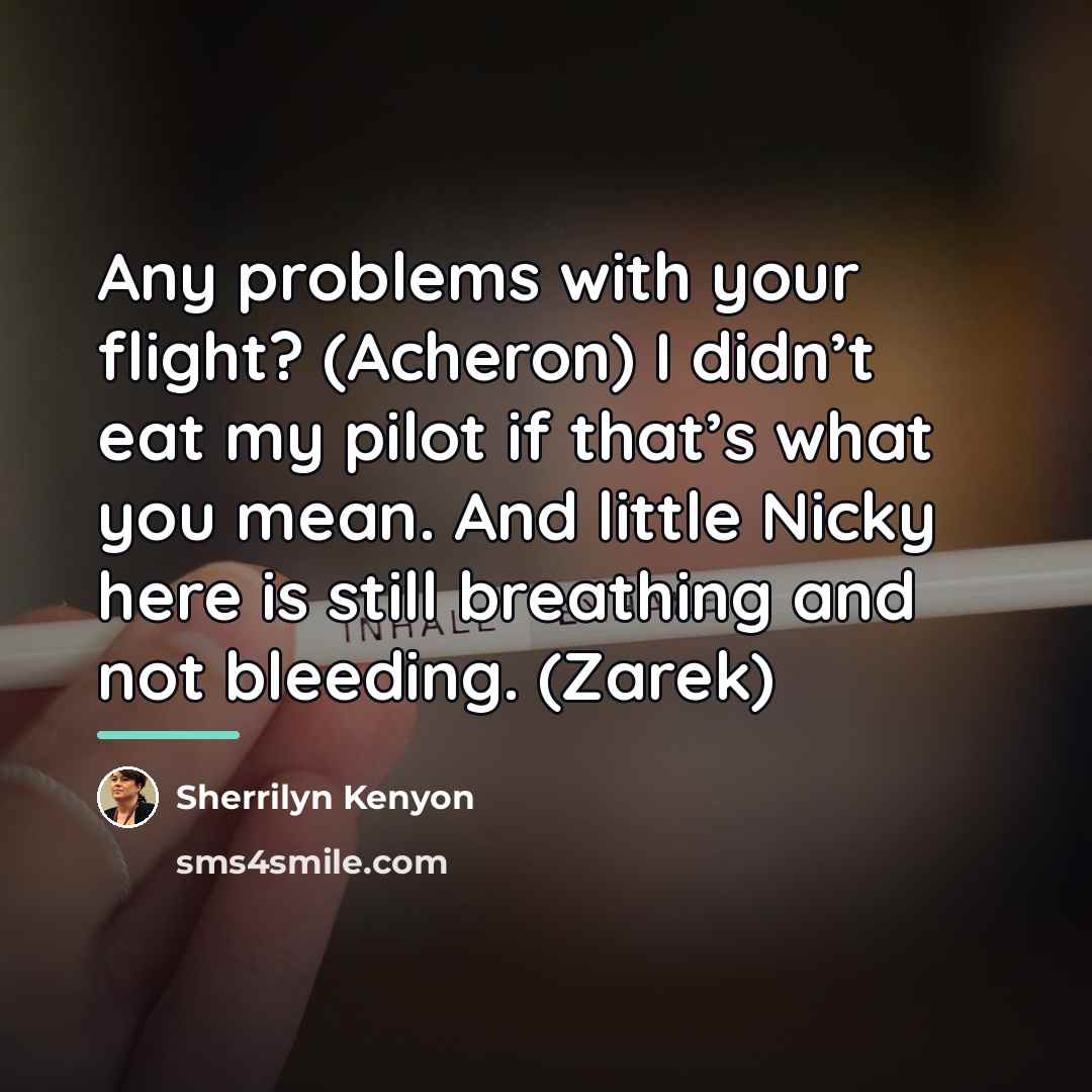 “Any problems with your flight? (Acheron) I didn’t eat my…” quote by Sherrilyn Kenyon